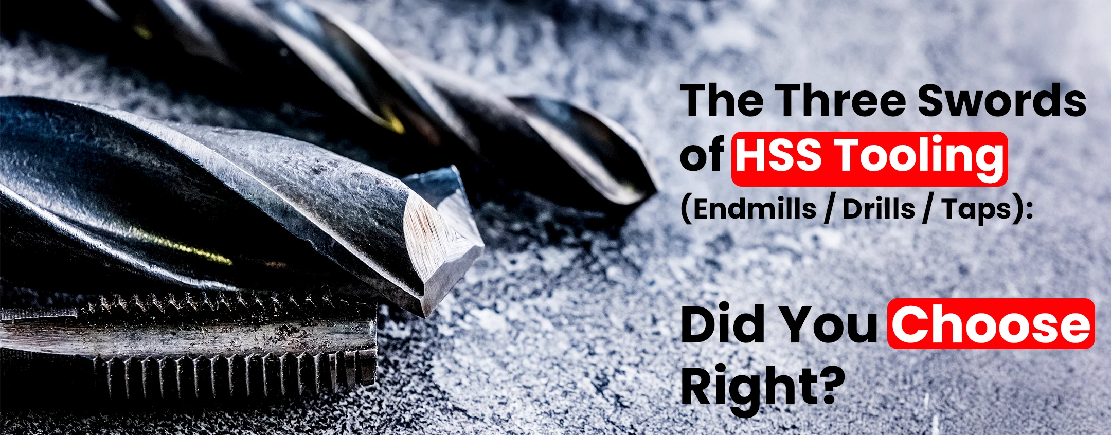 The Three Swords of HSS Tooling (Endmills / Drills / Taps): Did You Choose Right?